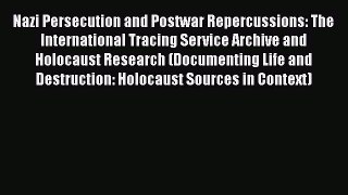 Book Nazi Persecution and Postwar Repercussions: The International Tracing Service Archive