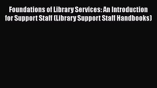 Book Foundations of Library Services: An Introduction for Support Staff (Library Support Staff