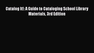 Download Catalog It!: A Guide to Cataloging School Library Materials 3rd Edition Read Online