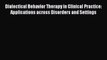 [Read Book] Dialectical Behavior Therapy in Clinical Practice: Applications across Disorders