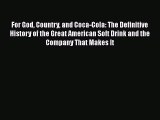 [Read Book] For God Country and Coca-Cola: The Definitive History of the Great American Soft