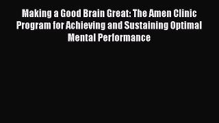 [Read Book] Making a Good Brain Great: The Amen Clinic Program for Achieving and Sustaining