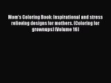 [PDF] Mom's Coloring Book: Inspirational and stress relieving designs for mothers. (Coloring