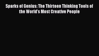 [Read Book] Sparks of Genius: The Thirteen Thinking Tools of the World's Most Creative People