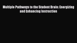 [Read Book] Multiple Pathways to the Student Brain: Energizing and Enhancing Instruction  EBook