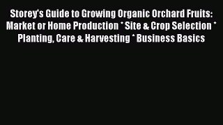 [Read Book] Storey's Guide to Growing Organic Orchard Fruits: Market or Home Production * Site