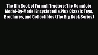 [Read Book] The Big Book of Farmall Tractors: The Complete Model-By-Model Encyclopedia.Plus