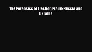 Read The Forensics of Election Fraud: Russia and Ukraine Ebook Free
