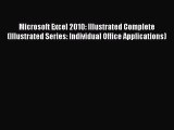 [Read PDF] Microsoft Excel 2010: Illustrated Complete (Illustrated Series: Individual Office