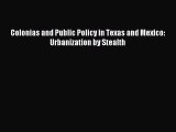 Read Colonias and Public Policy in Texas and Mexico: Urbanization by Stealth Ebook Free
