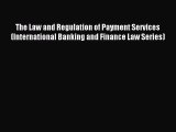 Read The Law and Regulation of Payment Services (International Banking and Finance Law Series)