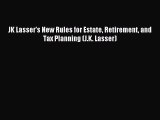 Read JK Lasser's New Rules for Estate Retirement and Tax Planning (J.K. Lasser) Ebook Free