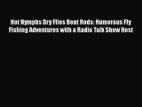 PDF Hot Nymphs Dry Flies Bent Rods: Humorous Fly Fishing Adventures with a Radio Talk Show