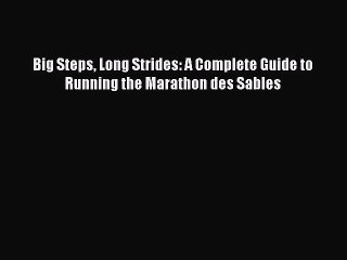 PDF Big Steps Long Strides: A Complete Guide to Running the Marathon des Sables  EBook