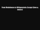 Book From Wodehouse to Wittgenstein: Essays (Lives & letters) Full Ebook