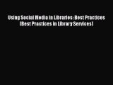 Download Using Social Media in Libraries: Best Practices (Best Practices in Library Services)