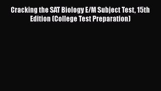 [Read Book] Cracking the SAT Biology E/M Subject Test 15th Edition (College Test Preparation)