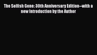 [Read Book] The Selfish Gene: 30th Anniversary Edition--with a new Introduction by the Author