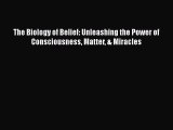 [Read Book] The Biology of Belief: Unleashing the Power of Consciousness Matter & Miracles