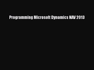 [Read PDF] Programming Microsoft Dynamics NAV 2013 Ebook Free