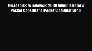 [Read PDF] Microsoft® Windows® 2000 Administrator's Pocket Consultant (Pocket Administrator)