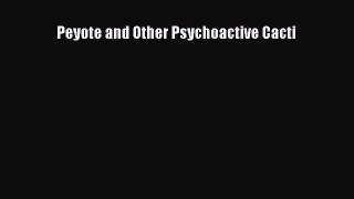 [PDF] Peyote and Other Psychoactive Cacti [Read] Full Ebook