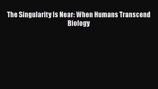 [Read Book] The Singularity Is Near: When Humans Transcend Biology  EBook