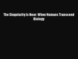[Read Book] The Singularity Is Near: When Humans Transcend Biology  EBook