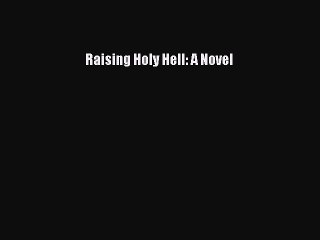[PDF] Raising Holy Hell: A Novel [Download] Online