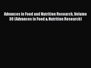 [Read Book] Advances in Food and Nutrition Research Volume 38 (Advances in Food & Nutrition