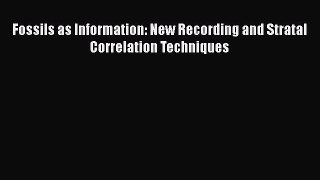 [Read Book] Fossils as Information: New Recording and Stratal Correlation Techniques  Read