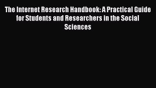 [Read Book] The Internet Research Handbook: A Practical Guide for Students and Researchers