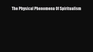 [Read Book] The Physical Phenomena Of Spiritualism  EBook