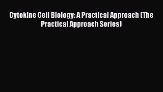 [Read Book] Cytokine Cell Biology: A Practical Approach (The Practical Approach Series)  Read