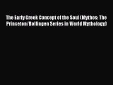 [Read Book] The Early Greek Concept of the Soul (Mythos: The Princeton/Bollingen Series in