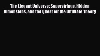 [Read Book] The Elegant Universe: Superstrings Hidden Dimensions and the Quest for the Ultimate
