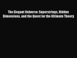 [Read Book] The Elegant Universe: Superstrings Hidden Dimensions and the Quest for the Ultimate