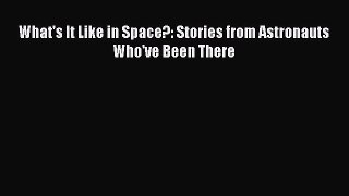 [Read Book] What's It Like in Space?: Stories from Astronauts Who've Been There  EBook