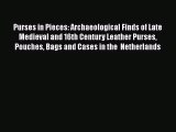 [Read Book] Purses in Pieces: Archaeological Finds of Late Medieval and 16th Century Leather