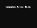 [Read Book] Engaging Young Children in Museums  EBook