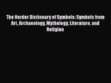 [Read Book] The Herder Dictionary of Symbols: Symbols from Art Archaeology Mythology Literature