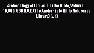 [Read Book] Archaeology of the Land of the Bible Volume I: 10000-586 B.C.E. (The Anchor Yale