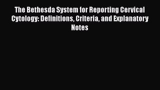 [Read Book] The Bethesda System for Reporting Cervical Cytology: Definitions Criteria and Explanatory