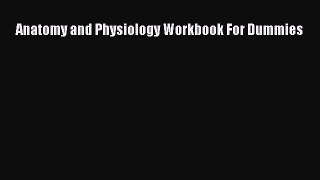 [Read Book] Anatomy and Physiology Workbook For Dummies  EBook