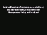 [Read Book] Seeking Meaning: A Process Approach to Library and Information Services (Information