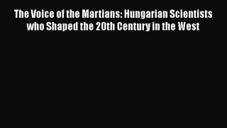 [Read Book] The Voice of the Martians: Hungarian Scientists who Shaped the 20th Century in