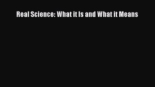 [Read Book] Real Science: What it Is and What it Means  EBook