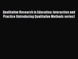 [Read Book] Qualitative Research in Education: Interaction and Practice (Introducing Qualitative