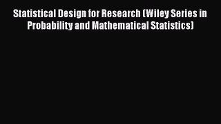 [Read Book] Statistical Design for Research (Wiley Series in Probability and Mathematical Statistics)