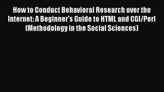 [Read Book] How to Conduct Behavioral Research over the Internet: A Beginner's Guide to HTML